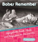 Babes Remember : Unforgettable People, Places, and Things from the 50's and 60's - eBook