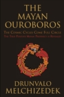 Mayan Ouroboros : The Cosmis Cycles Come Full Circle: The True Positive Mayan Prophecy is Revealed - eBook