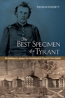 The Best Specimen of a Tyrant : The Ambitious Dr. Abraham Van Norstrand and the Wisconsin Insane Hospital - Book