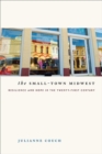 The Small-Town Midwest : Resilience and Hope in the Twenty-First Century - Book