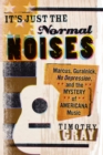 It's Just the Normal Noises : Marcus, Guralnick, No Depression, and the Mystery of Americana Music - Book