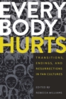 Everybody Hurts : Transitions, Endings, and Resurrections in Fan Cultures - eBook