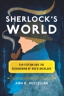 Sherlock's World : Fan Fiction and the Reimagining of BBC's Sherlock - eBook