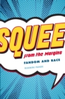 Squee from the Margins : Fandom and Race - eBook