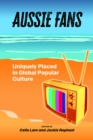 Aussie Fans : Uniquely Placed in Global Popular Culture - eBook