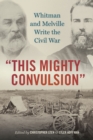This Mighty Convulsion : Whitman and Melville Write the Civil War - Book