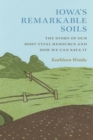 Iowa's Remarkable Soils : The Story of Our Most Vital Resource and How We Can Save It - eBook