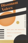 Dissonant Voices : Race, Jazz, and Innovative Poetics in Midcentury America - eBook