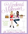 The Weekend Makeover : Get a Brand New Life By Monday Morning - eBook