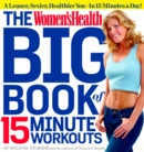 The Women's Health Big Book of 15-Minute Workouts : A Leaner, Sexier, Healthier You--In 15 Minutes a Day! - Book
