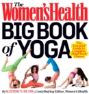 The Women's Health Big Book of Yoga : The Essential Guide to Complete Mind/Body Fitness - Book
