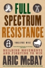 Full Spectrum Resistance, Volume One : Building Movements and Fighting to Win - Book