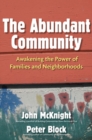 The Abundant Community: Awakening the Power of Families and Neighborhoods - Book