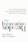 The Innovation Paradox : Why Good Businesses Kill Breakthroughs and How They Can Change - eBook