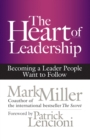 The Heart of Leadership : Becoming a Leader People Want to Follow - eBook