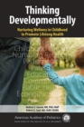 Thinking Developmentally : Nurturing Wellness in Childhood to Promote Lifelong Health - Book