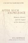 After Such Knowledge : Memory, History, and the Legacy of the Holocaust - eBook
