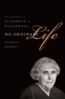No Ordinary Life : The Biography of Elizabeth J. McCormack - Book