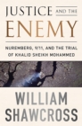 Justice and the Enemy : Nuremberg, 9/11, and the Trial of Khalid Sheikh Mohammed - Book