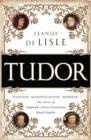 Tudor : Passion. Manipulation. Murder. The Story of England's Most Notorious Royal Family - eBook