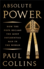 Absolute Power : How the Pope Became the Most Influential Man in the World - Book