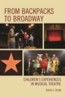 From Backpacks to Broadway : Children's Experiences in Musical Theatre - Book