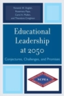 Educational Leadership at 2050 : Conjectures, Challenges, and Promises - Book