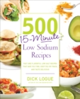 500 15-Minute Low Sodium Recipes : Fast and Flavorful Low-Salt Recipes that Save You Time, Keep You on Track, and Taste Delicious - eBook