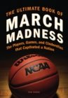 The Ultimate Book of March Madness : The Players, Games, and Cinderellas that Captivated a Nation - eBook