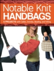 Notable Knit Handbags : 6 Projects with Cables, Entrelac, Beading, and Felting - eBook