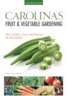 Carolinas Fruit & Vegetable Gardening : How to Plant, Grow, and Harvest the Best Edibles - eBook