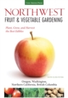 Northwest Fruit & Vegetable Gardening : Plant, Grow, and Harvest the Best Edibles - Oregon, Washington, northern California, British Columbia - eBook