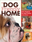 The Dog Friendly Home : DIY Projects for Dog Lovers - eBook