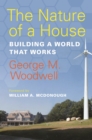 The Nature of a House : Building a World that Works - eBook