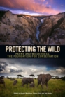 Protecting the Wild : Parks and Wilderness, the Foundation for Conservation - Book