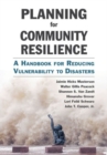 Planning for Community Resilience : A Handbook for Reducing Vulnerability to Disasters - Book