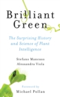 Brilliant Green : The Surprising History and Science of Plant Intelligence - eBook