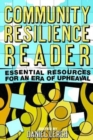 The Community Resilience Reader : Essential Resources for an Era of Upheaval - Book