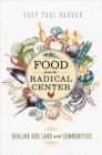 Food from the Radical Center : Healing Our Land and Communities - Book