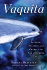 Vaquita : Science, Politics, and Crime in the Sea of Cortez - Book
