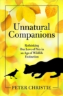 Unnatural Companions : Rethinking Our Love of Pets in an  Age of Wildlife Extinction - Book