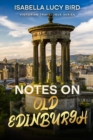 Notes on Old Edinburgh : Victorian Travelogue Series (Annotated) - eBook