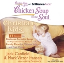 Chicken Soup for the Soul: Christian Kids - 37 Stories on Kindness, Favorite Songs and Quotations, Prayer, and Family Time for Christian Kids and Their Parents - eAudiobook