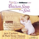 Chicken Soup for the Soul: Christian Kids - 31 Stories about The People We Know in Heaven, Giving, God's Creatures, and His Signs for Christian Kids and Their Parents - eAudiobook
