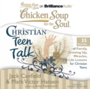 Chicken Soup for the Soul: Christian Teen Talk - 35 Stories of Family, Growing Up, Miracles, and Life Lessons for Christian Teens - eAudiobook