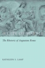 A City of Marble : The Rhetoric of Augustan Rome - Book