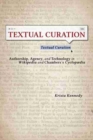 Textual Curation : Authorship, Agency, and Technology in Wikipedia and the Chambers' Cyclopedia - Book