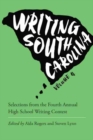 Writing South Carolina : Selections from the Fourth Annual High School Writing Contest - Book