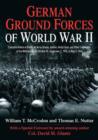 German Ground Forces of World War II : Complete Orders of Battle for Army Groups, Armies, Army Corps, and Other Commands of the Wehrmacht and Waffen Ss, September 1, 1939, to May 8, 1945 - Book