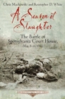 A Season of Slaughter : The Battle of Spotsylvania Court House, May 8-21, 1864 - Book